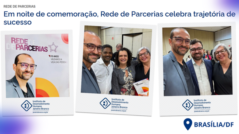 Instituto de Desenvolvimento Janeiro Branco presente na comemoração dos 10 anos da “Rede de Parcerias”, do Governo Federal